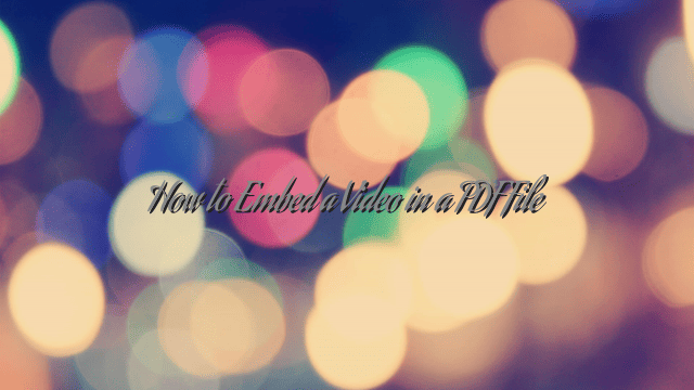 How to Embed a Video in a PDF File