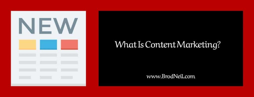What Is Content Marketing? 2 what is content marketing brodneil.com