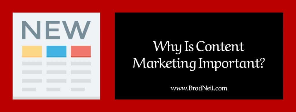 5 Reasons Why Content Marketing is Important 3 why is content marketing important brodneil.com