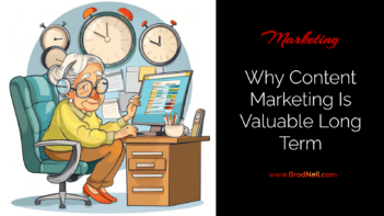 6 Reasons Why Content Marketing Is Valuable Long Term