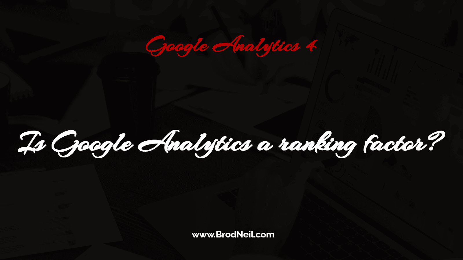 Is GA4 a ranking factor?