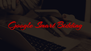 The Pros and Cons of Google Smart Bidding for Your Business