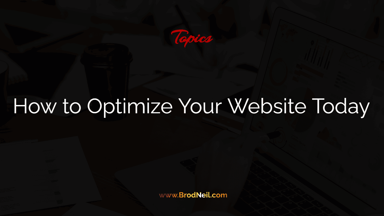 How to Optimize Your Website Today