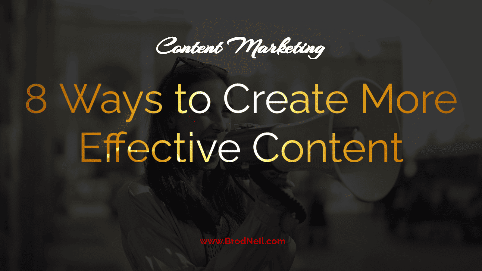 8 Ways to Create More Effective Content