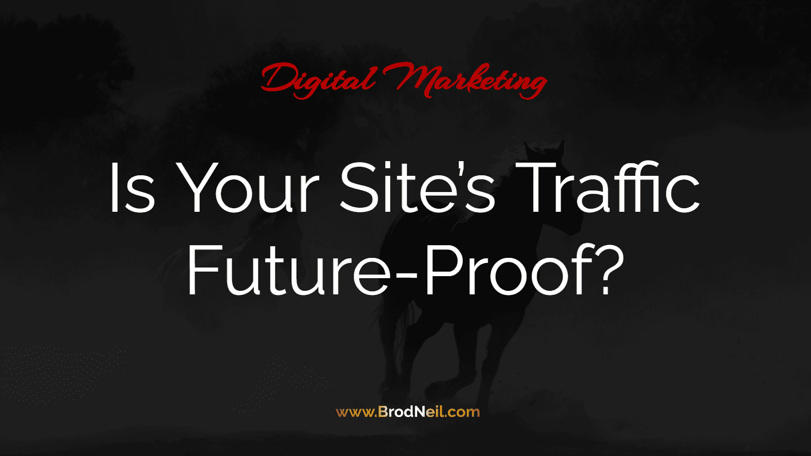 Is Your Site’s Traffic Future-Proof?