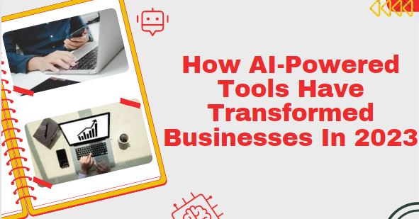 How AI-Powered Tools Have Transformed Businesses In 2023 2 How AI-Powered Tools Have Transformed Businesses In 2023